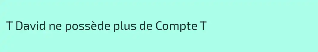 T David ne possède plus de Compte T